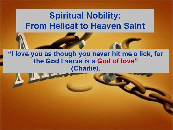 Spiritual Nobility: From Hellcat to Heaven Saint “I love you as though you never