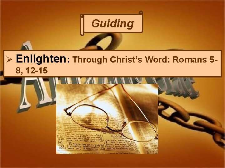 Guiding Ø Enlighten: Through Christ’s Word: Romans 58, 12 -15 