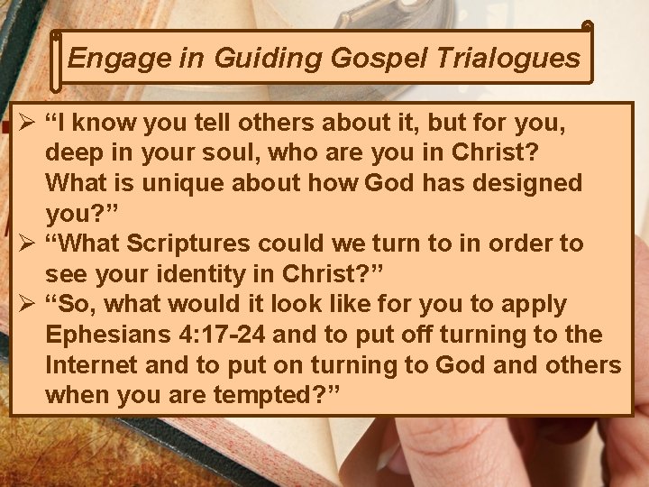 Engage in Guiding Gospel Trialogues Ø “I know you tell others about it, but