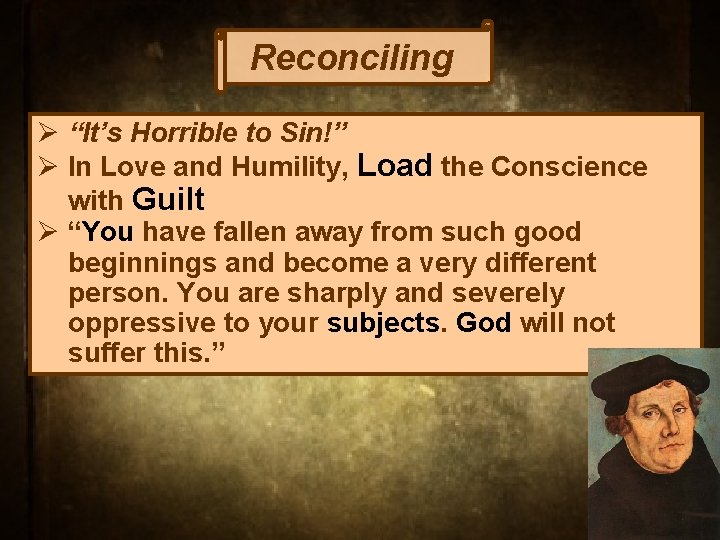 Reconciling Ø “It’s Horrible to Sin!” Ø In Love and Humility, Load the Conscience