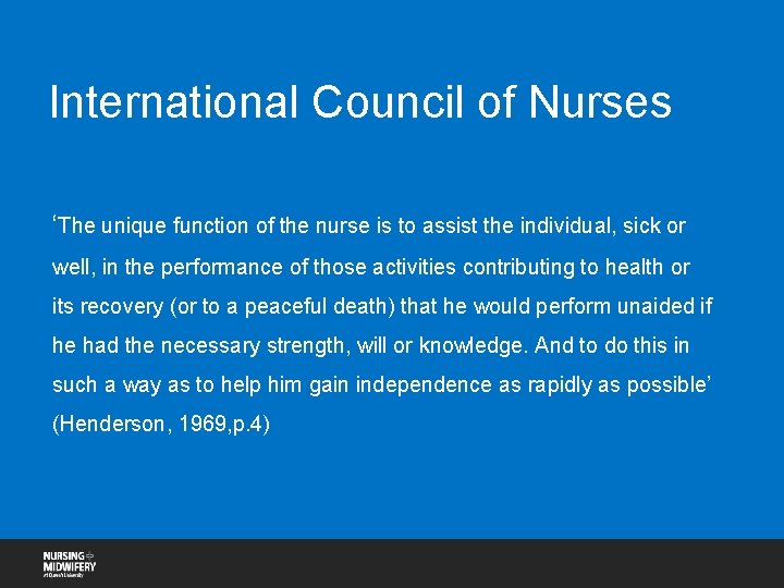 International Council of Nurses ‘The unique function of the nurse is to assist the