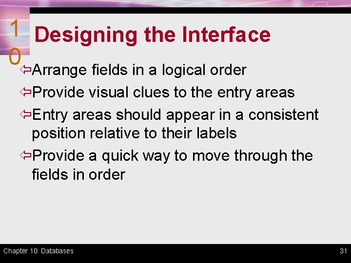 1 Designing the Interface 0ïArrange fields in a logical order ïProvide visual clues to