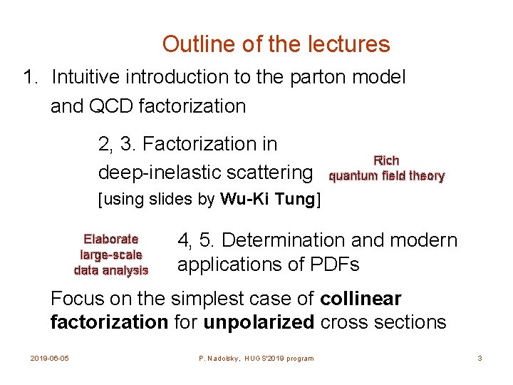 Outline of the lectures 1. Intuitive introduction to the parton model and QCD factorization