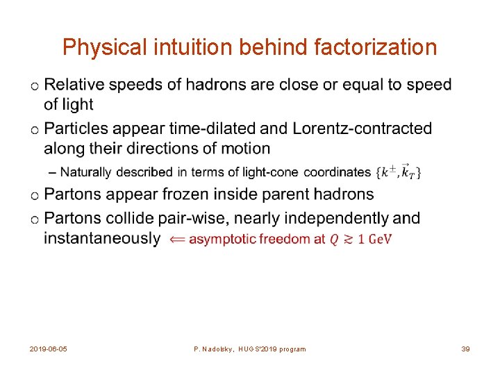Physical intuition behind factorization • 2019 -06 -05 P. Nadolsky, HUGS'2019 program 39 