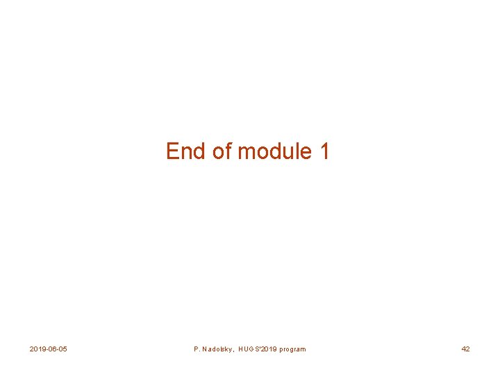 End of module 1 2019 -06 -05 P. Nadolsky, HUGS'2019 program 42 