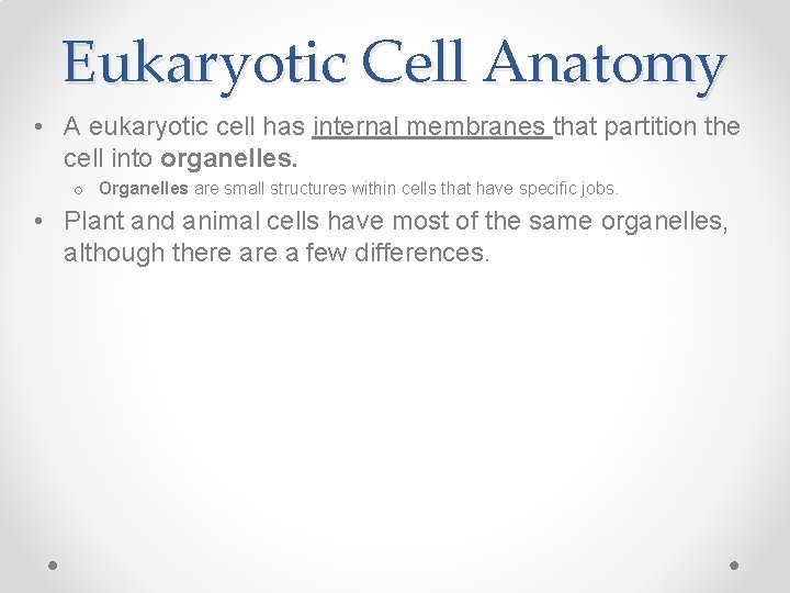 Eukaryotic Cell Anatomy • A eukaryotic cell has internal membranes that partition the cell