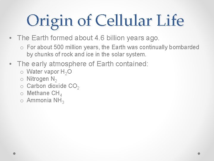 Origin of Cellular Life • The Earth formed about 4. 6 billion years ago.