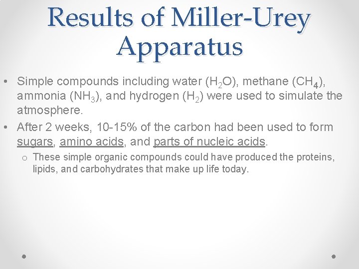 Results of Miller-Urey Apparatus • Simple compounds including water (H 2 O), methane (CH