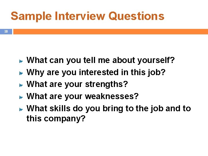 Sample Interview Questions 10 What can you tell me about yourself? Why are you