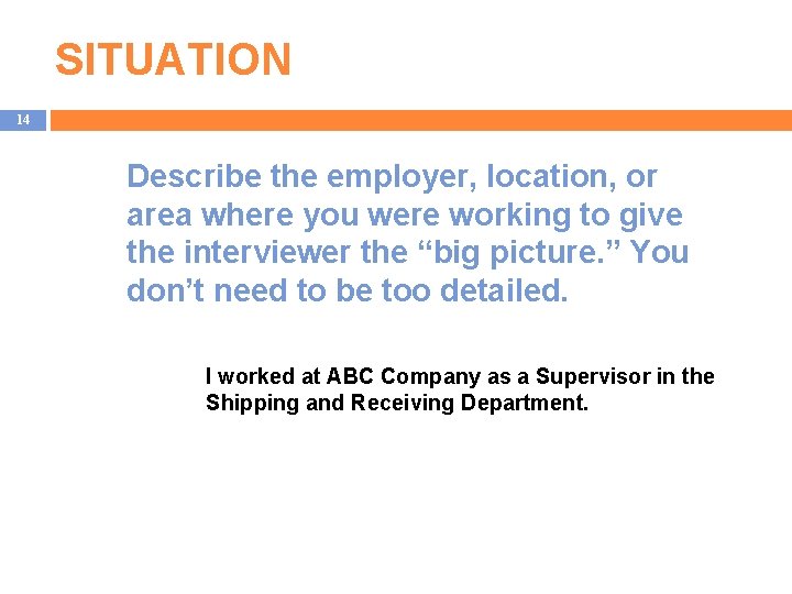 SITUATION 14 Describe the employer, location, or area where you were working to give