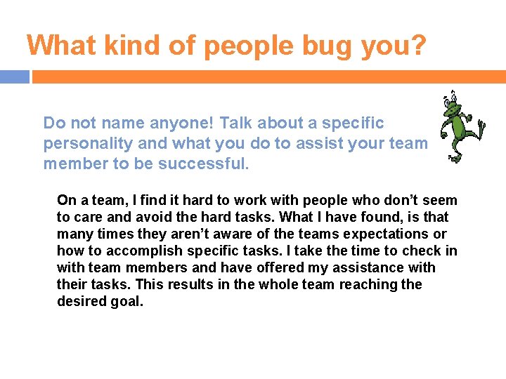 What kind of people bug you? Do not name anyone! Talk about a specific