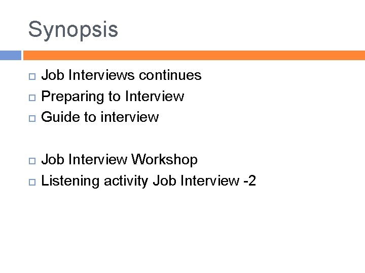 Synopsis Job Interviews continues Preparing to Interview Guide to interview Job Interview Workshop Listening