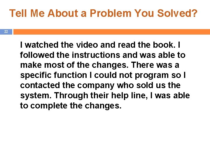 Tell Me About a Problem You Solved? 22 I watched the video and read