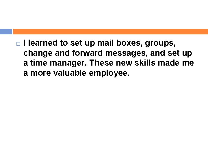  I learned to set up mail boxes, groups, change and forward messages, and