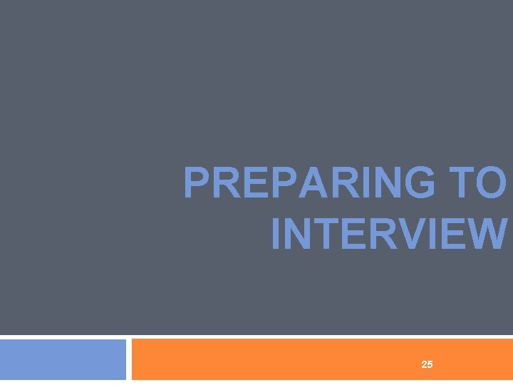 PREPARING TO INTERVIEW 25 