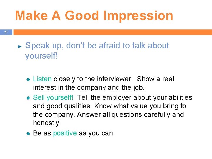 Make A Good Impression 27 Speak up, don’t be afraid to talk about yourself!