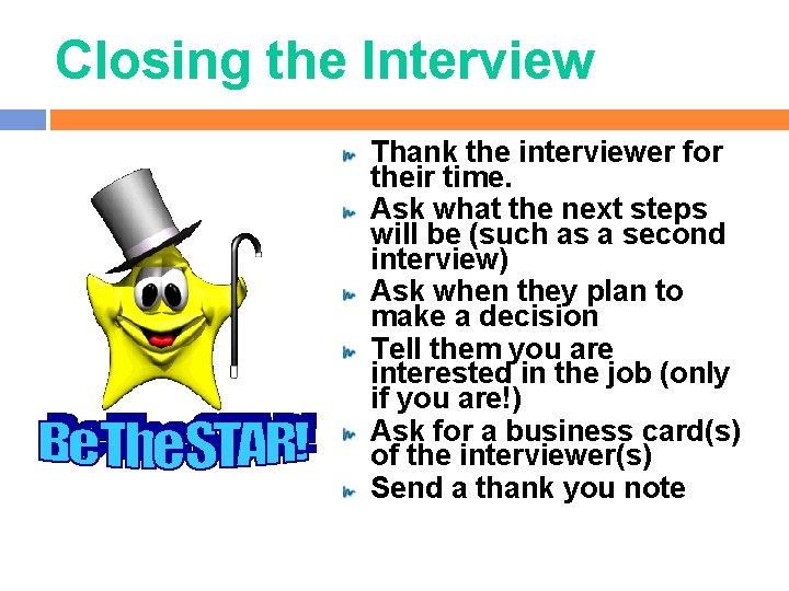 Closing the Interview Thank the interviewer for their time. Ask what the next steps