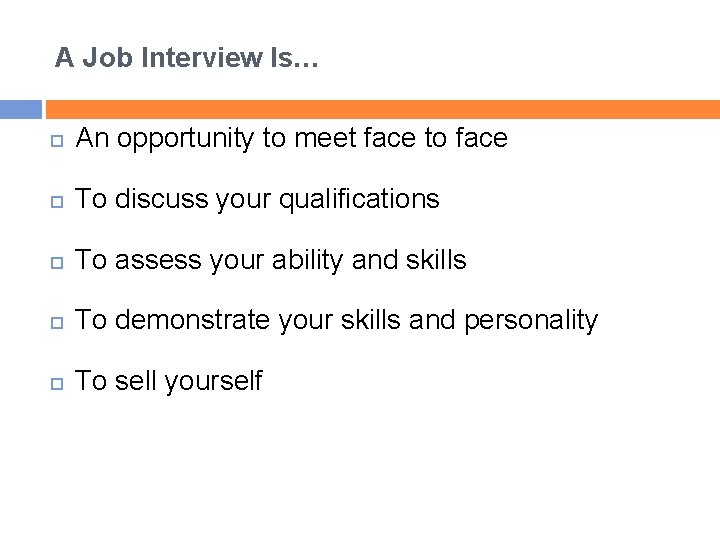 A Job Interview Is… An opportunity to meet face to face To discuss your