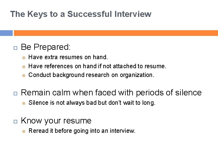 The Keys to a Successful Interview Be Prepared: Remain calm when faced with periods