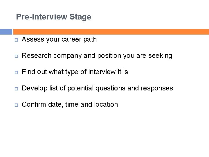 Pre-Interview Stage Assess your career path Research company and position you are seeking Find