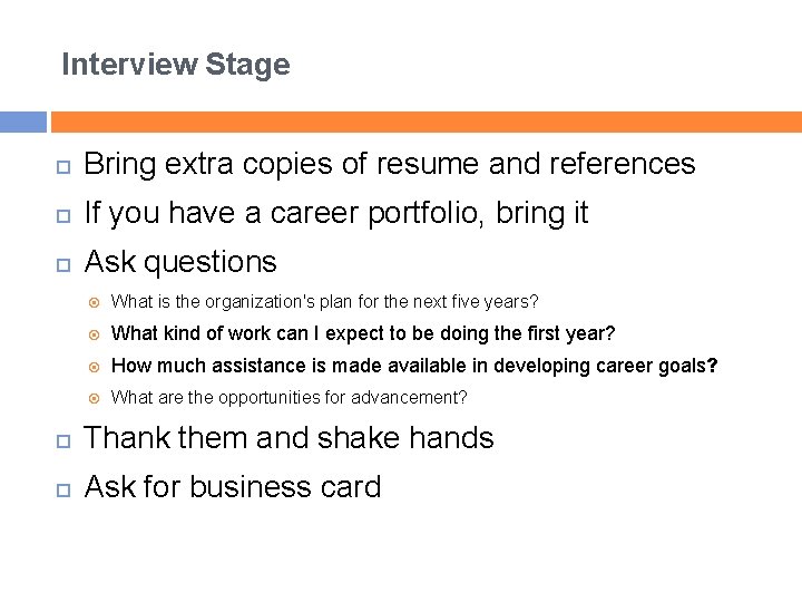 Interview Stage Bring extra copies of resume and references If you have a career