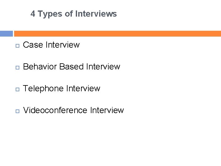 4 Types of Interviews Case Interview Behavior Based Interview Telephone Interview Videoconference Interview www.