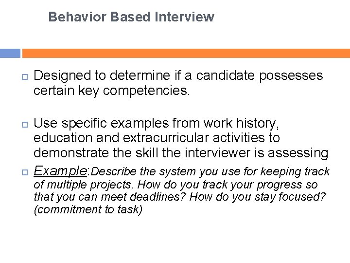 Behavior Based Interview Designed to determine if a candidate possesses certain key competencies. Use