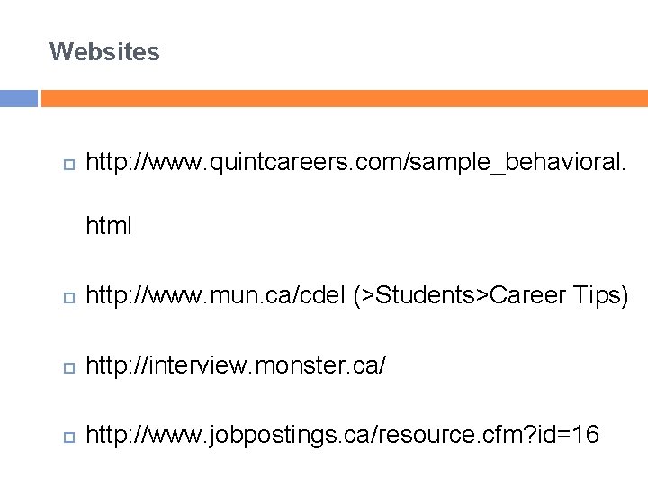 Websites http: //www. quintcareers. com/sample_behavioral. html http: //www. mun. ca/cdel (>Students>Career Tips) http: //interview.