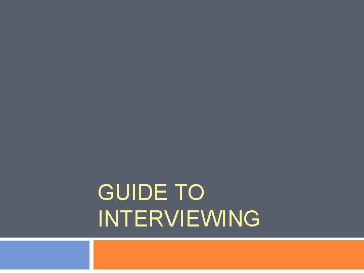 GUIDE TO INTERVIEWING 