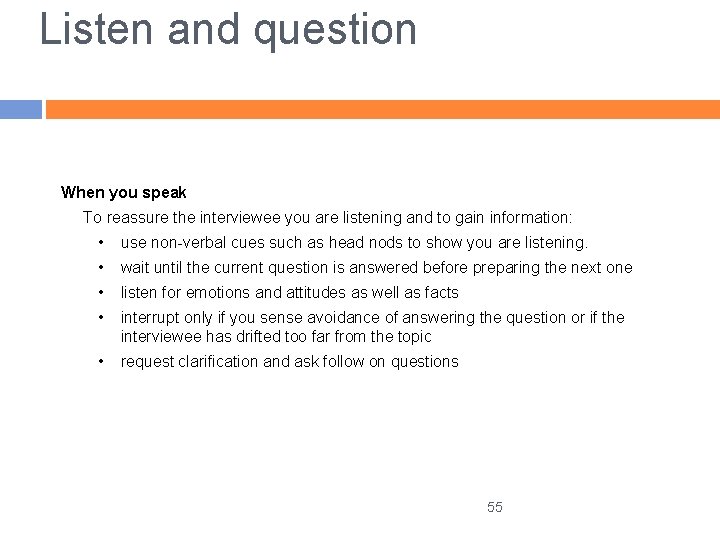 Listen and question When you speak To reassure the interviewee you are listening and