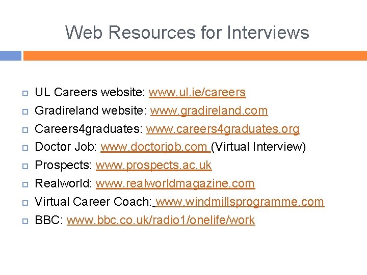 Web Resources for Interviews UL Careers website: www. ul. ie/careers Gradireland website: www. gradireland.