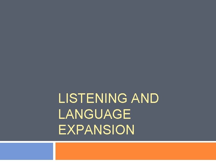 LISTENING AND LANGUAGE EXPANSION 