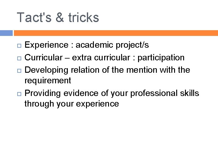 Tact's & tricks Experience : academic project/s Curricular – extra curricular : participation Developing