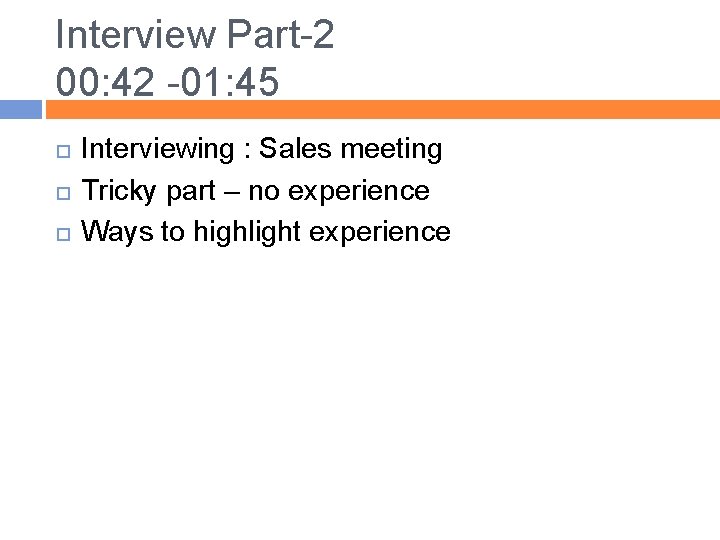Interview Part-2 00: 42 -01: 45 Interviewing : Sales meeting Tricky part – no