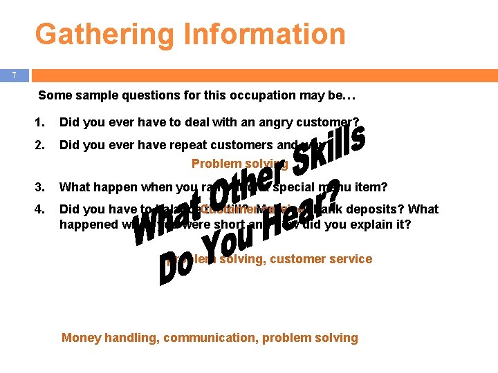 Gathering Information 7 Some sample questions for this occupation may be… 1. Did you