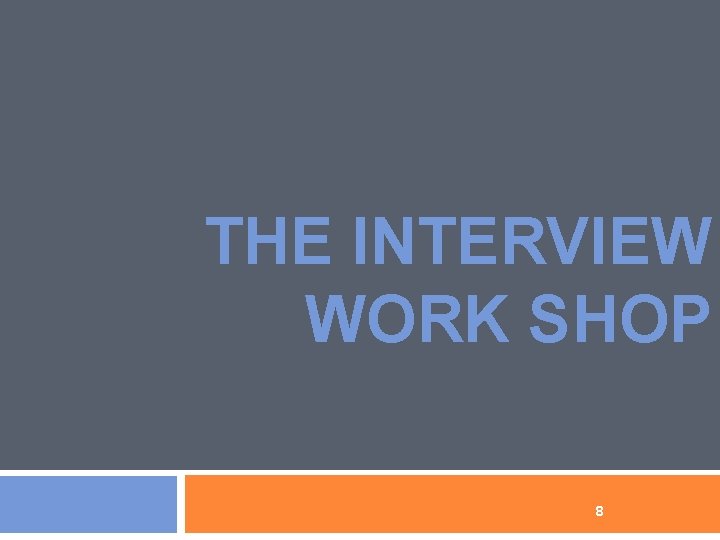 THE INTERVIEW WORK SHOP 8 