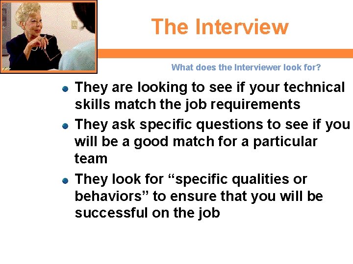 The Interview 9 What does the Interviewer look for? They are looking to see