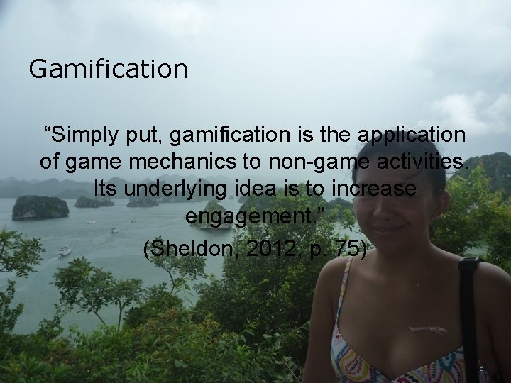 Gamification “Simply put, gamification is the application of game mechanics to non-game activities. Its