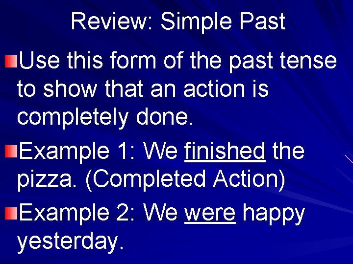 Review: Simple Past Use this form of the past tense to show that an