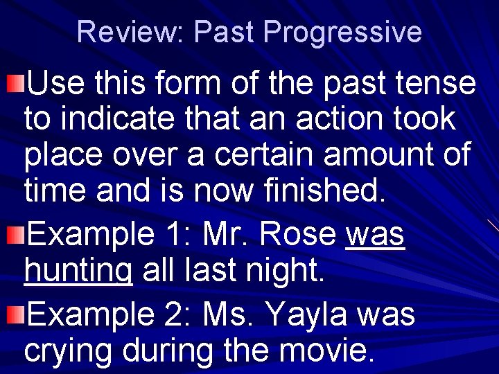 Review: Past Progressive Use this form of the past tense to indicate that an