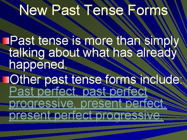 New Past Tense Forms Past tense is more than simply talking about what has