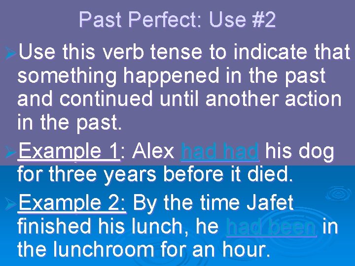 Past Perfect: Use #2 ØUse this verb tense to indicate that something happened in