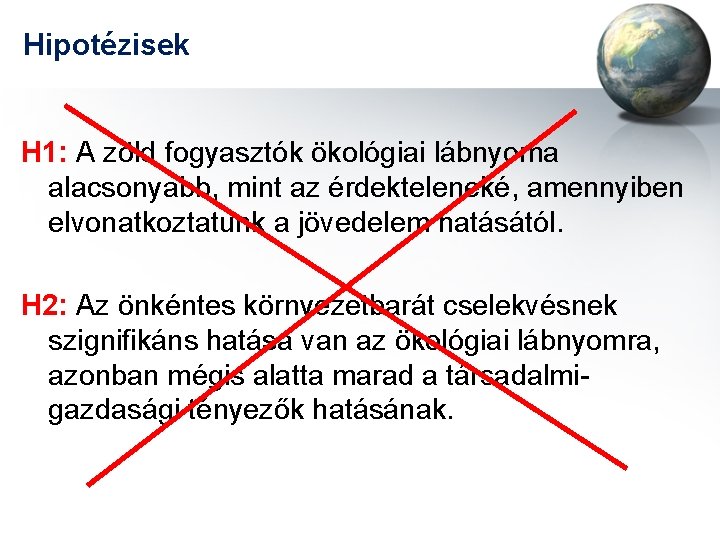 Hipotézisek H 1: A zöld fogyasztók ökológiai lábnyoma alacsonyabb, mint az érdekteleneké, amennyiben elvonatkoztatunk