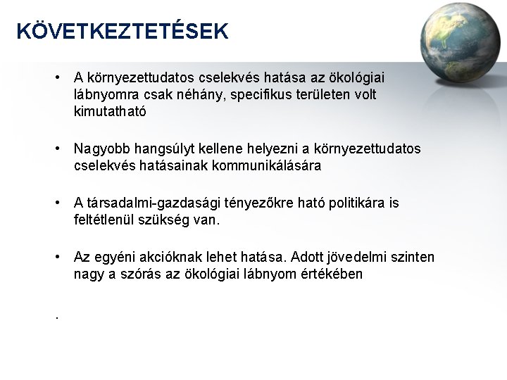 KÖVETKEZTETÉSEK • A környezettudatos cselekvés hatása az ökológiai lábnyomra csak néhány, specifikus területen volt