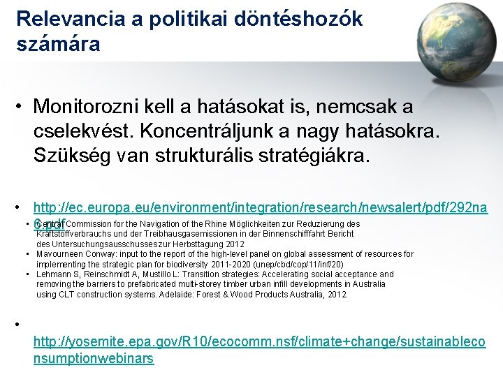 Relevancia a politikai döntéshozók számára • Monitorozni kell a hatásokat is, nemcsak a cselekvést.