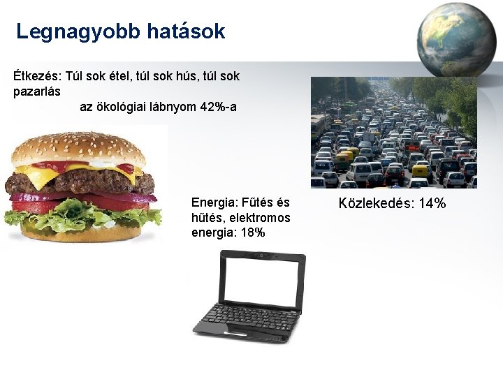 Legnagyobb hatások Étkezés: Túl sok étel, túl sok hús, túl sok pazarlás az ökológiai