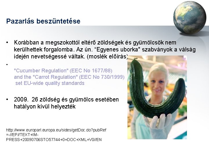 Pazarlás beszüntetése • Korábban a megszokottól eltérő zöldségek és gyümölcsök nem kerülhettek forgalomba. Az