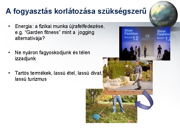 A fogyasztás korlátozása szükségszerű • Energia: a fizikai munka újrafelfedezése, e. g. “Garden fitness”