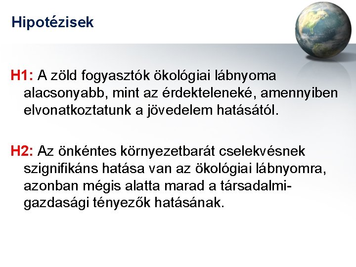 Hipotézisek H 1: A zöld fogyasztók ökológiai lábnyoma alacsonyabb, mint az érdekteleneké, amennyiben elvonatkoztatunk