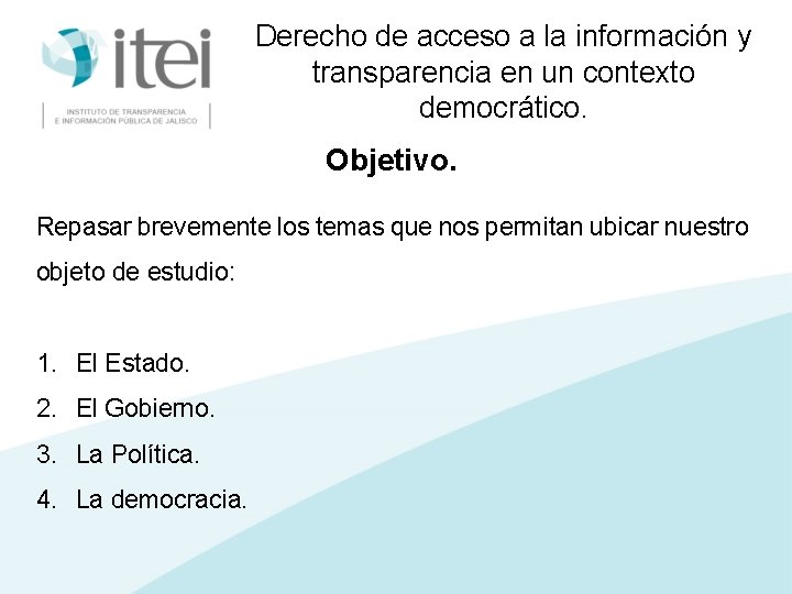 Derecho de acceso a la información y transparencia en un contexto democrático. Objetivo. Repasar